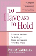 To Have and to Hold: A Personal Handbook for Building a Strong Marriage and Preventing Affairs