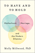 To Have and to Hold: Motherhood, Marriage, and the Modern Dilemma