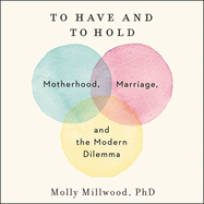 To Have and to Hold: Motherhood, Marriage, and the Modern Dilemma