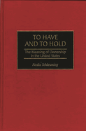 To Have and to Hold: The Meaning of Ownership in the United States