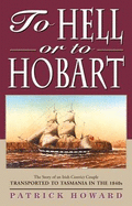 To Hell or to Hobart: The Story of an Irish Convict Couple Transported to Tasmania in the 1840's