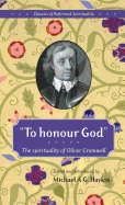 To Honour God :Classics Of Reformed Spirituality: Classics Of Reformed Spirituality