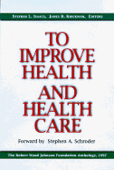 To Improve Health and Health Care 1997: The Robert Wood Johnson Foundation Anthology - Isaacs, Stephen L, and Knickman, James R, PhD