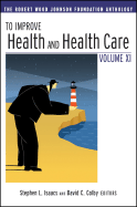 To Improve Health and Health Care Vol XI: The Robert Wood Johnson Foundation Anthology - Isaacs, Stephen L, and Colby, David C