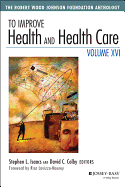 To Improve Health and Health Care, Volume XVI: The Robert Wood Johnson Foundation Anthology