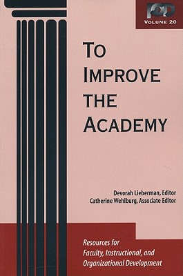 To Improve the Academy: Volume 20: Resources for Faculty, Instructional, and Organizatioal Development - Lieberman, Devorah (Editor), and Wehlburg, Catherine M
