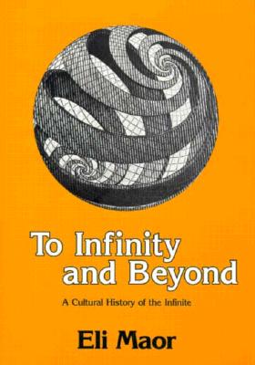 To Infinity and Beyond: A Cultural History of the Infinite - Maor, Eli