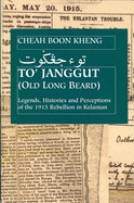 To' Janggut: Legends, Histories, and Perceptions of the 1915 Rebellion in Kelantan