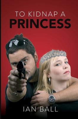 To Kidnap a Princess - Ball, Ian