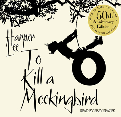 To Kill A Mockingbird: 50th Anniversary Edition - Lee, Harper, and Spacek, Sissy (Read by)
