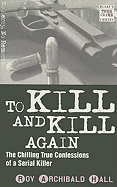 To Kill and Kill Again: The True Confessions of a Cold-Blooded Killer