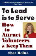 To Lead Is to Serve: How to Attract Volunteers & Keep Them
