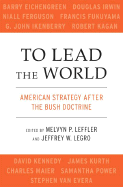 To Lead the World: American Strategy After the Bush Doctrine