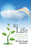 To Life: A Journey of Home Coming and Re-Discovering Our Self and Our Humanity