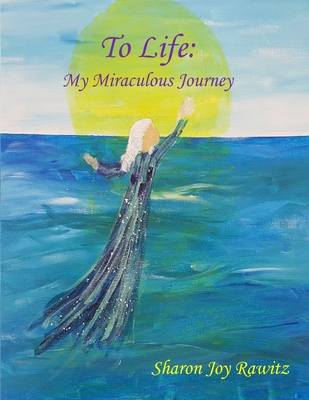 To Life: My Miraculous Journey - Rawitz, Sharon Joy