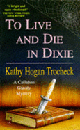 To Live and Die in Dixie - Trocheck, Kathy Hogan