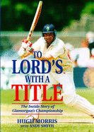 To Lord's with a Title: Inside Story of Glamorgan's Championship