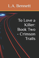 To Love a Killer: Book Two - Crimson Trails