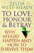 To Love, Honour and Betray: Why Affairs Happen and How to Survive Them