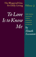 To Love Is to Know Me: The Bhagavad Gita for Daily Living, Volume 3