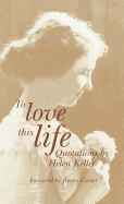 To Love This Life: Quotations by Helen Keller