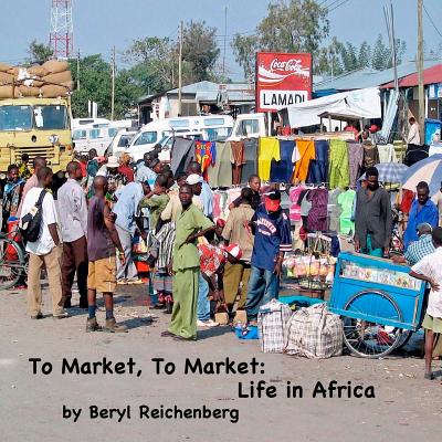 To Market, to Market: Life in Africa - Reichenberg, Beryl