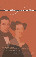 To Marry an Indian: The Marriage of Harriett Gold and Elias Boudinot in Letters, 1823-1839