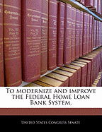 To Modernize and Improve the Federal Home Loan Bank System.