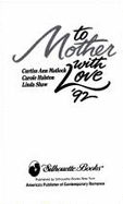 To Mother Wth Love.../Jilly's Secret/More Than A Mother/Neighborly Affair - James, Stephanie, and Lamb, Charlotte, and Milburne, Melanie