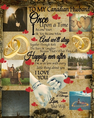 To My Canadian Husband Once Upon A Time I Became Yours & You Became Mine And We'll Stay Together Through Both The Tears & Laughter: Love Fill In The Blank Book - 9th Anniversary Gifts For Men - Blank Paperback Composition Book To Write In 100 Reasons... - Heart, Scarlette