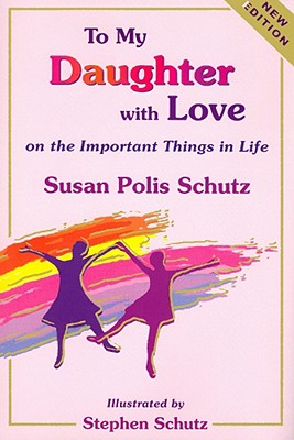 To My Daughter with Love: On the Important Things in Life - Schutz, Susan Polis