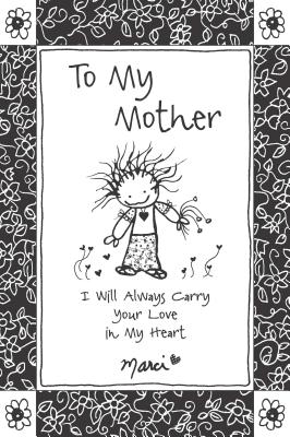 To My Mother: I Will Always Carry Your Love in My Heart - Marci