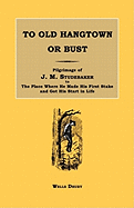 To Old Hangtown or Bust: Pilgrimage of J. M. Studebaker to the Place Where He Made His First Stake and Got His Start in Life.