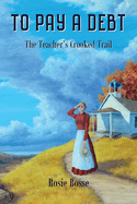 To Pay a Debt: The Teacher's Crooked Trail (Book #9)