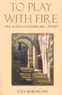To Play with Fire: One Woman's Remarkable Odyssey