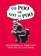 To Poo or Not to Poo: Philosphical Thoughts From the Smallest Room