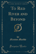 To Red River and Beyond (Classic Reprint)