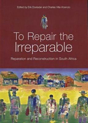 To Repair the Irreparable: Reparation and Reconstruction in South Africa - Institute for Justice and Reconciliation