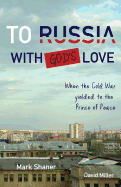 To Russia, with God's Love: When the Cold War Yielded to the Prince of Peace