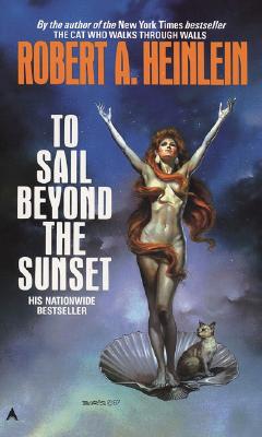 To Sail Beyond the Sunset - Heinlein, Robert A