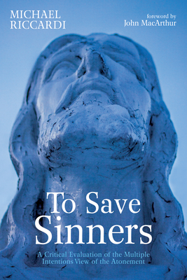 To Save Sinners - Riccardi, Michael, and MacArthur, John (Foreword by)