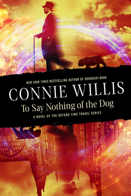 To Say Nothing of the Dog: A Novel of the Oxford Time Travel Series - Willis, Connie