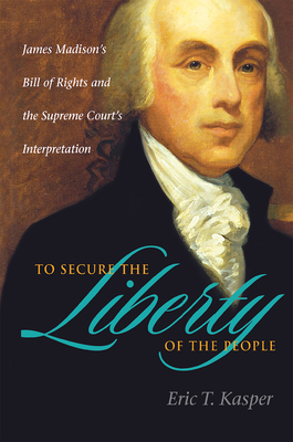 To Secure the Liberty of the People - Kasper, Eric T