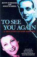 To See You Again: A True Story of Love and War - Schimmel, Betty, and Gabriel, Joyce