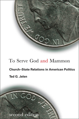 To Serve God and Mammon: Church-State Relations in American Politics, Second Edition - Jelen, Ted G (Contributions by)