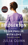 To Sir Phillip, with Love: Bridgerton: Eloise's Story