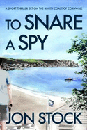 To Snare a Spy: A Short Thriller Set on the South Coast of Cornwall