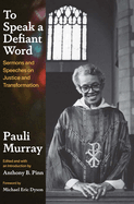 To Speak a Defiant Word: Sermons and Speeches on Justice and Transformation