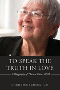 To Speak the Truth in Love: A Biography of Theresa Kane