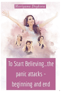 To Start Believing...the panic attacks - beginning and end